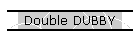 Double DUBBY